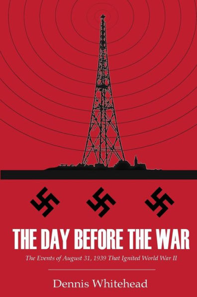 The Day Before the War: The Events of August 31, 1939 That Ignited World War II