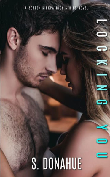 Locking You: The Boston Kirkpatrick's Book # 2