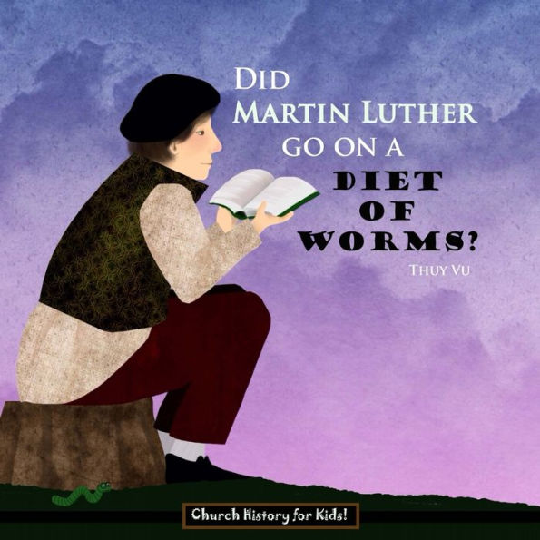 Did Martin Luther Go On a Diet of Worms?