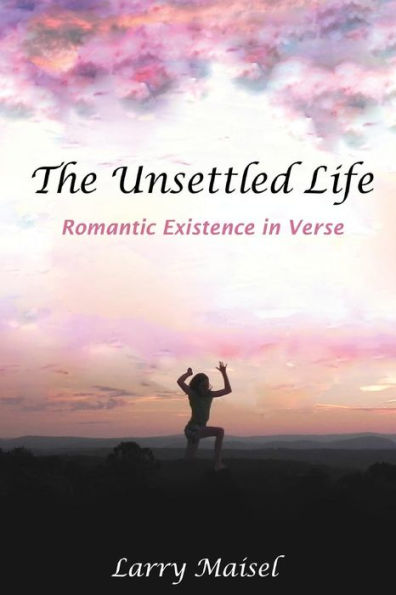 The Unsettled Life: Romantic Existence in Verse