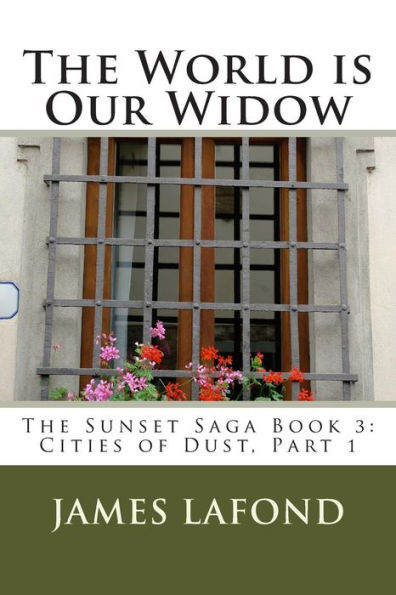 The World is Our Widow: The Sunset Saga Book 3: Cities of Dust, Part 1