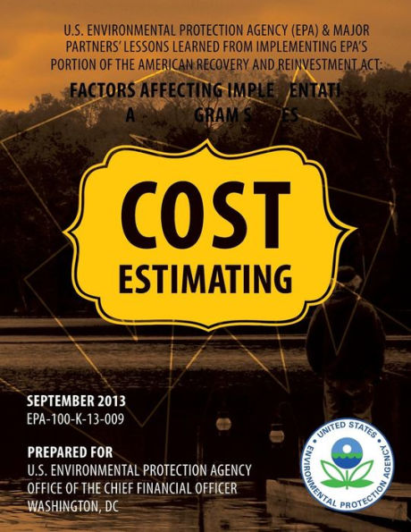 U.S. Environmental Protection Agency (EPA) & Major Partners' Lessons Learned From Implementing EPA's Portion of the American Recovery and Reinvestment Act: Cost Estimating