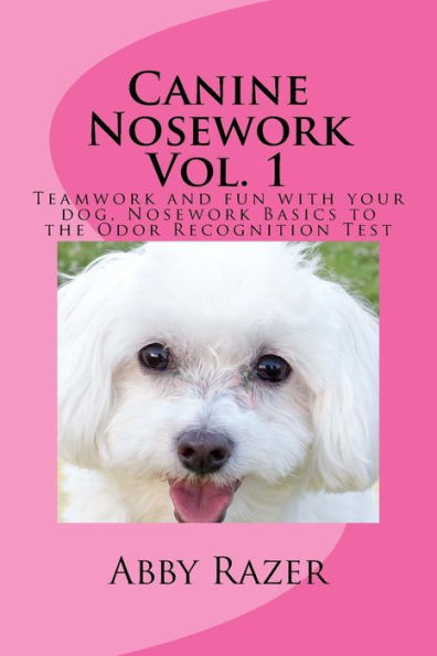 Canine Nosework Vol. 1: Teamwork and fun with your dog, Nosework Basics to the Odor Recognition Test