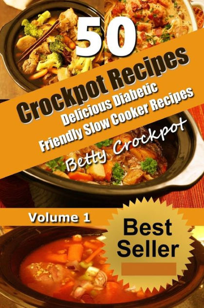 CrockPot Recipes - 50 Delicious Diabetic Friendly Slow Cooker Recipes ...