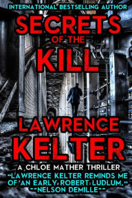 Title: Secrets of the Kill: A Chloe Mather Thriller, Author: Lawrence Kelter