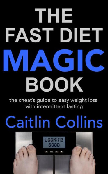 The Fast Diet Magic Book: The Cheat's Guide to Easy Weight Loss with Intermittent Fasting
