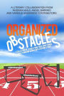 Organized Obstacles: An Underdog Anthology: A Collection of Stories from Those Who Turned Their Stumbling Blocks into Stepping Stones