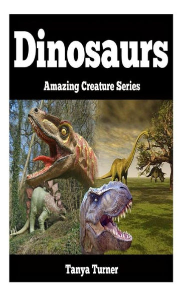 Dinosaurs: Amazing Creature Series
