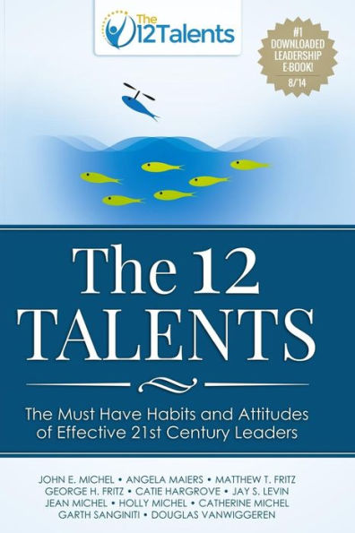 The 12 Talents: The Must-Have Habits and Attitudes of Effective 21st Century Leaders