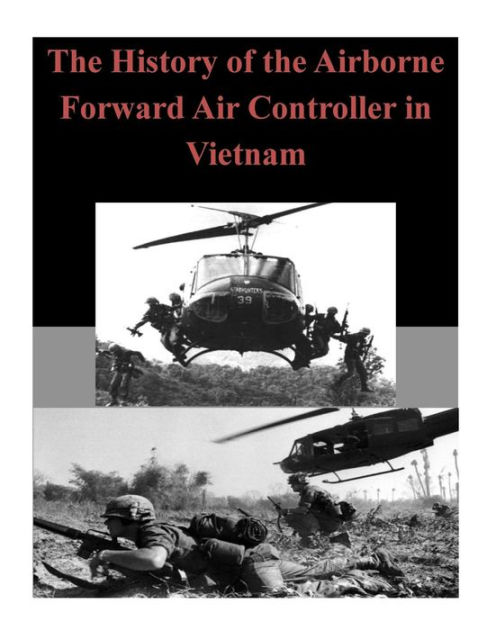 The History of the Airborne Forward Air Controller in Vietnam by U.S ...