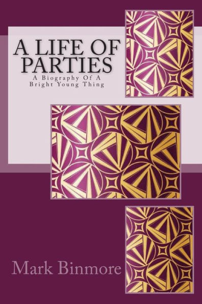 A Life Of Parties: A Biography Of A Bright Young Thing