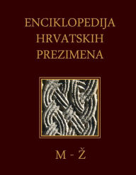 Title: Enciklopedija hrvatskih prezimena (M-Z): Encyclopedia of Croatian Surnames, Author: Dr. Sinisa Grgic