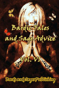 Title: Bardic Tales and Sage Advice (Vol. VI), Author: Milo James Fowler