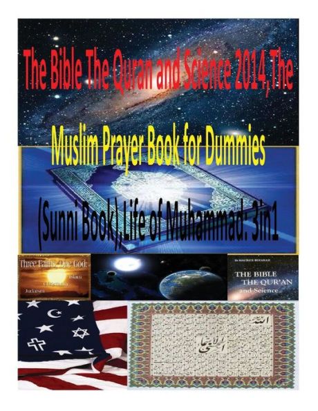 The Bible The Quran and Science 2014, The Muslim Prayer Book for Dummies(Sunni Book), Life of Muhammad: 3in1