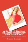 A Guide to Staying Healthy Pregnancy and Your Baby: Understanding Pregnancy Symptoms Staying Fit and Healthy throughout Your Pregnancy