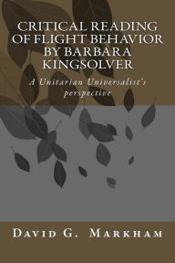 Title: Critical reading of Flight Behavior by Barbara Kingsolver: A Unitarian Universalist's perspective, Author: David G Markham