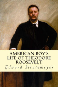 Title: American Boy's Life of Theodore Roosevelt, Author: Edward Stratemeyer