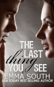 Title: The Last Thing You See: A New Adult Romance, Author: Emma South