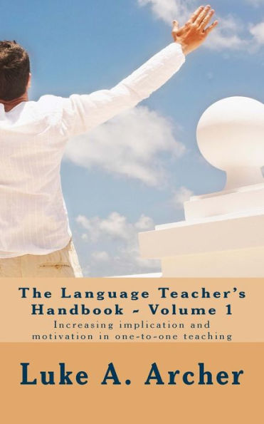 The language teacher's handbook. Volume 1.: Increasing implication and motivation in one-to-one teaching