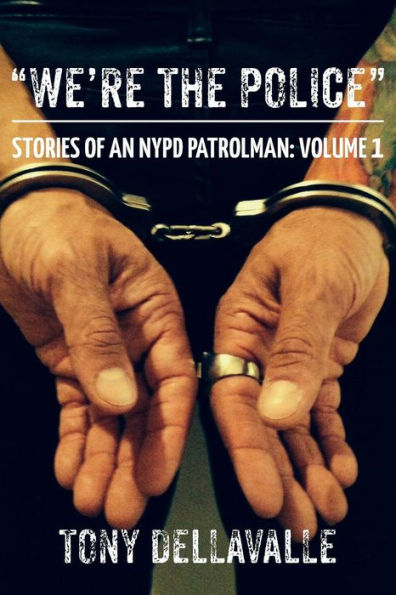 "We're The Police": Stories Of An NYPD Patrolman: Volume 1