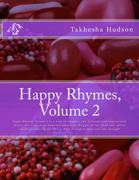 Happy Rhymes, Volume 2: Happy Rhymes, Volume 2 is a book of religious, fun, fictional and inspirational poetry that is meant to make you appreciate the gifts of life. Need your spirits raised, or cheering up? This is what to read to smile your day through