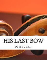 Title: His Last Bow, Author: Arthur Conan Doyle