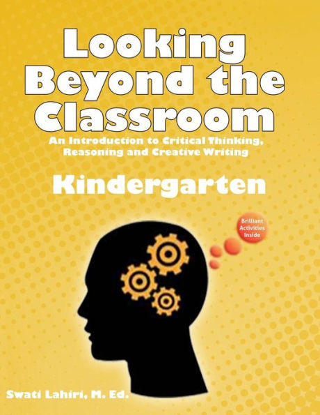 Looking Beyond the Classroom - Get ready for the 21st century - Kindergarten: An Introduction to Critical Thinking, Reasoning and Creative Writing