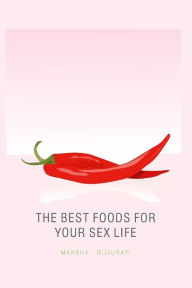 Title: The Best Foods For Your Sex Life, Author: Marsha Gujurati