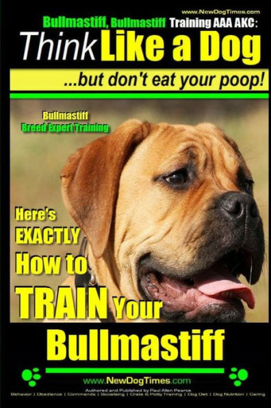Bullmastiff, Bullmastiff Training AAA AKC Think Like a Dog, but Don't Eat Your Poop! Bullmastiff Breed Expert Training: Here's EXACTLY How to Train Your Bullmastiff
