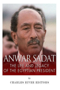 Title: Anwar Sadat: The Life and Legacy of the Egyptian President, Author: Charles River