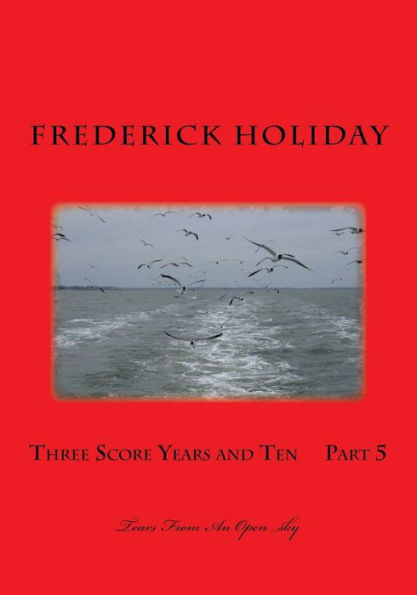 Three Score Years and Ten Part 5: Tears From An Open sky