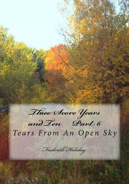 Three Score Years and Ten Part 6: Tears From An Open Sky