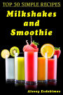 Top 50 Simple Recipes Milkshakes and Smoothie