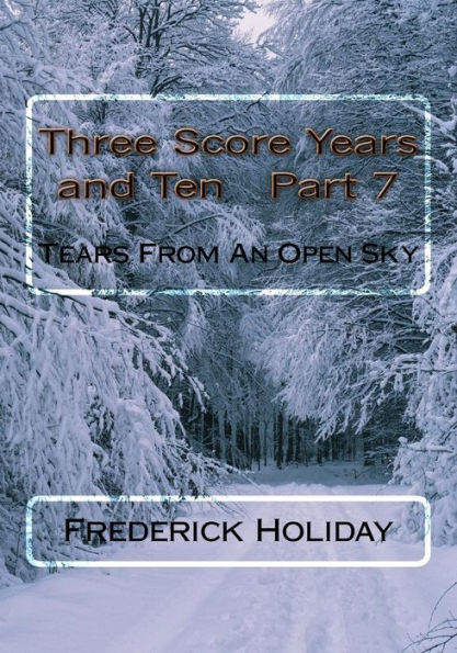 Three Score Years and Ten Part 7: Tears From An Open Sky