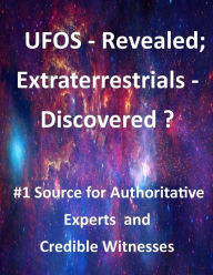 Title: UFOS - Revealed; Extraterrestrials - Discovered?: #1 Source for Authoritative Experts and Credible Witnesses, Author: Walter Seager