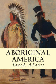 Title: Aboriginal America, Author: Jacob Abbott