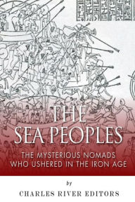 Title: The Sea Peoples: The Mysterious Nomads Who Ushered in the Iron Age, Author: Charles River