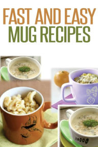Title: Fast And Easy Mug Recipes, Author: Anela T