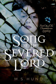 Title: Song of the Severed Lord, Author: M S Hund