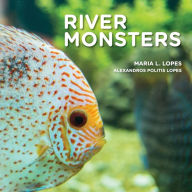 Title: River Monsters: Meet South American River Monsters., Author: Alexandros Politis Lopes Author