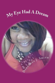Title: My Eye Had A Dream: Tell A Dream As A Dream, Author: Dorothea J Smith