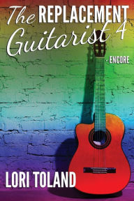 Title: The Replacement Guitarist 4 - Encore, Author: Lori Toland