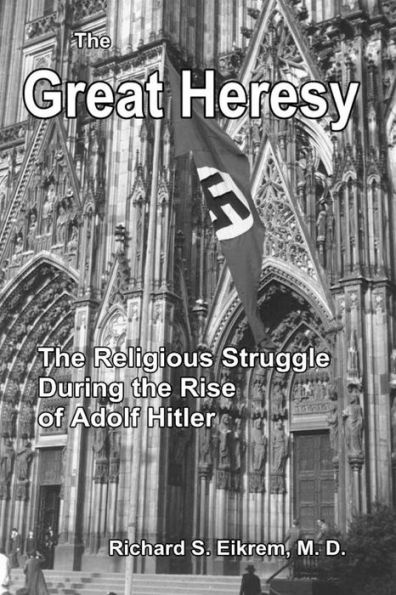 The Great Heresy: The Religious Struggle During the Rise of Adolf Hitler