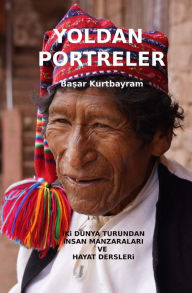 Title: Yoldan Portreler: Iki Dunya Turundan Insan Manzaralari Ve Hayat Dersleri, Author: Basar Kurtbayram
