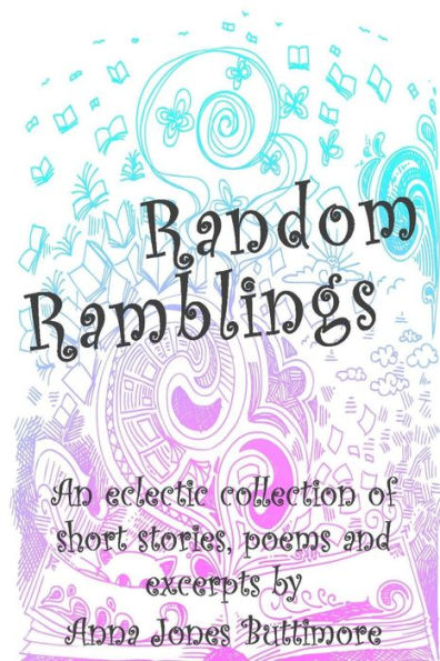 Random Ramblings: An eclectic collection of very short stories, poems, excerpts and fan fiction