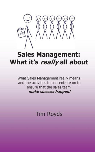 Sales Management: What it's really all about: What sales management really means and the activities to concentrate on to ensure that the sales team make success happen!