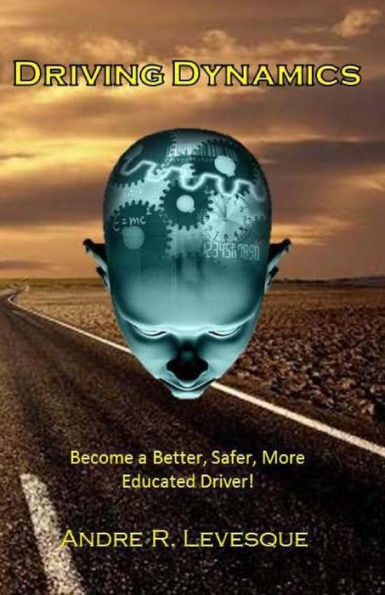 Driving Dynamics: Becoming a Better, Safer, More Educated Driver.