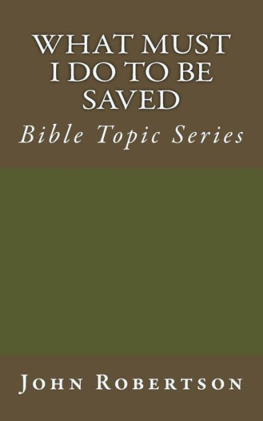 What Must I Do to be Saved: Bible Topic Series