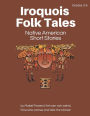 Iroquois Folk Tales: Native American Short Stories