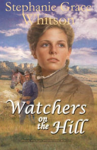 Title: Watchers on the Hill, Author: Stephanie Grace Whitson